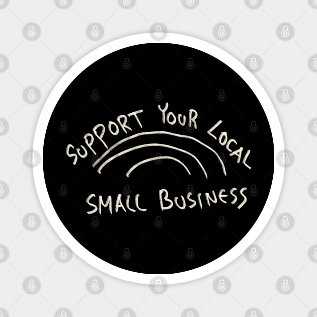 Support Your Local Small Business Magnet by Saestu Mbathi